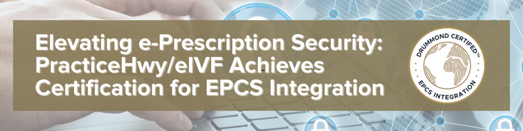 Elevating e-Prescription Security PracticeHwyeIVF Achieves Certification for EPCS Integration (600 x 150 px) (2)